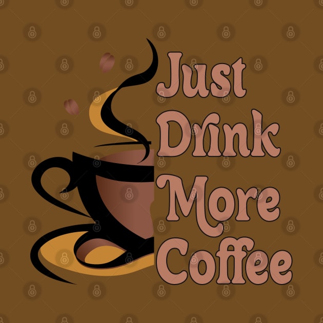 JUST DRINK MORE COFFEE // MOTIVATION QUOTES by OlkiaArt