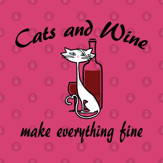 Cats and Wine Make Everything Fine by SandraKC