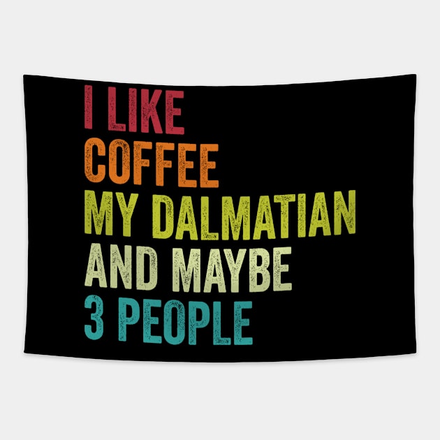 I Like Coffee My Dalmatian And Maybe 3 People Tapestry by Wakzs3Arts