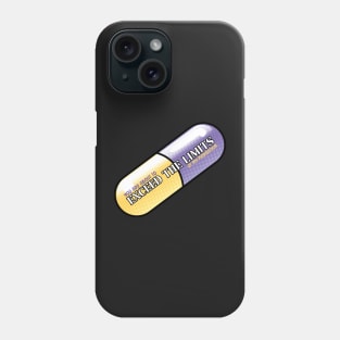 Exceed the Limits (Of my meds) Phone Case