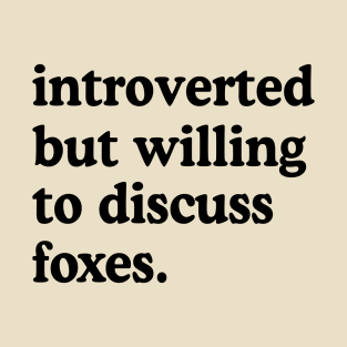 Introverted But Willing To Discuss Foxes Fox Lover Humor T-Shirt