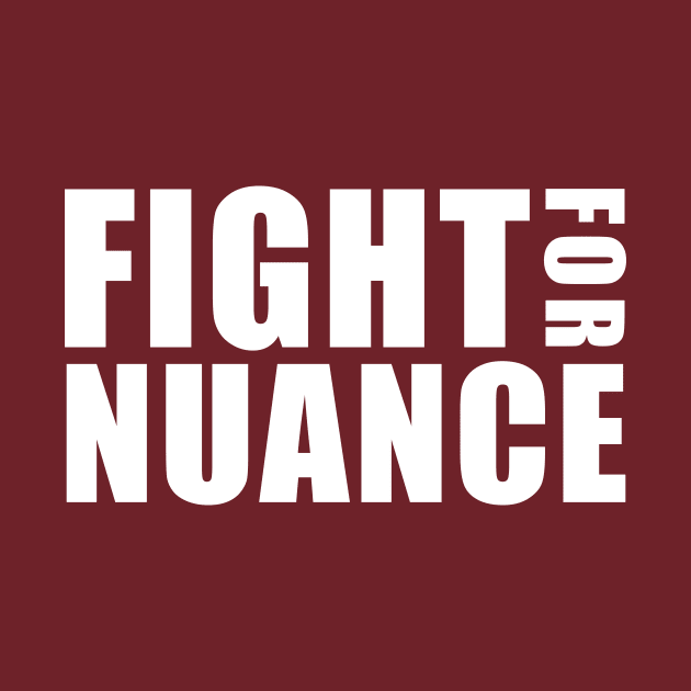 FIGHT FOR NUANCE by whoisdemosthenes