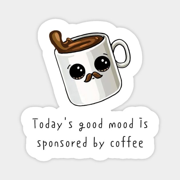 Today's good mood is sponsored by Coffee Magnet by your.loved.shirts