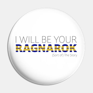 I Will Be Your Ragnarok Pin