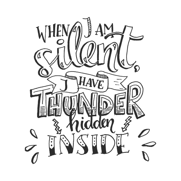 When I Am Silent I Have Thunder Hidden Inside by AbundanceSeed