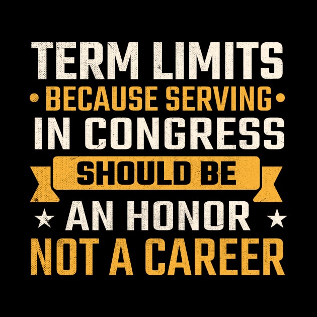 Term limits because serving in congress should be an honor not a career by TheDesignDepot