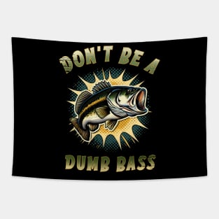 Don't be a dumb bass Tapestry