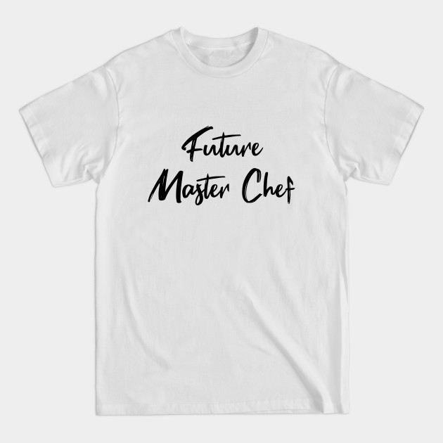 Disover Future Master Chef - Future Master Chef - T-Shirt