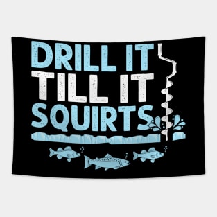 Drill It Till It Squirts Funny Winter Ice Fishing Drill Auger Quote Tapestry