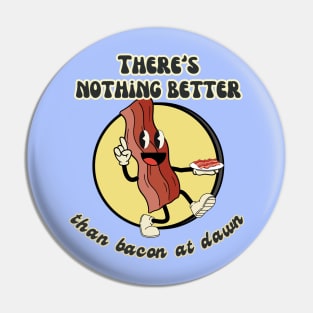 There´s Nothing Better Than Bacon at Dawn Pin