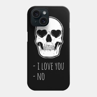 Sassy Skeleton: "I Love You  No" Phone Case
