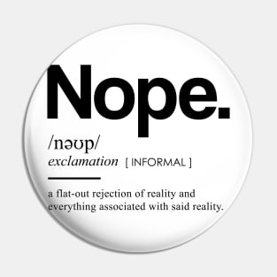 Nope Dictionary I - Minimal, Modern, Funny, Humorous Typographic Quote T-Shirt Pin