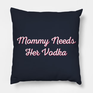 Mommy needs her vodka - v2 Pillow