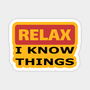 Relax I know things Magnet