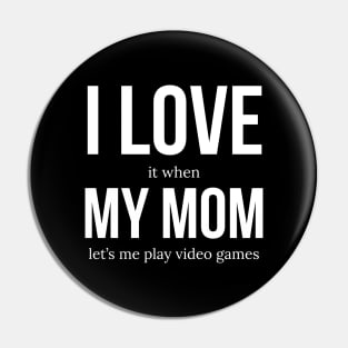 I Love It When My Mom Lets Me Play Video Games Pin