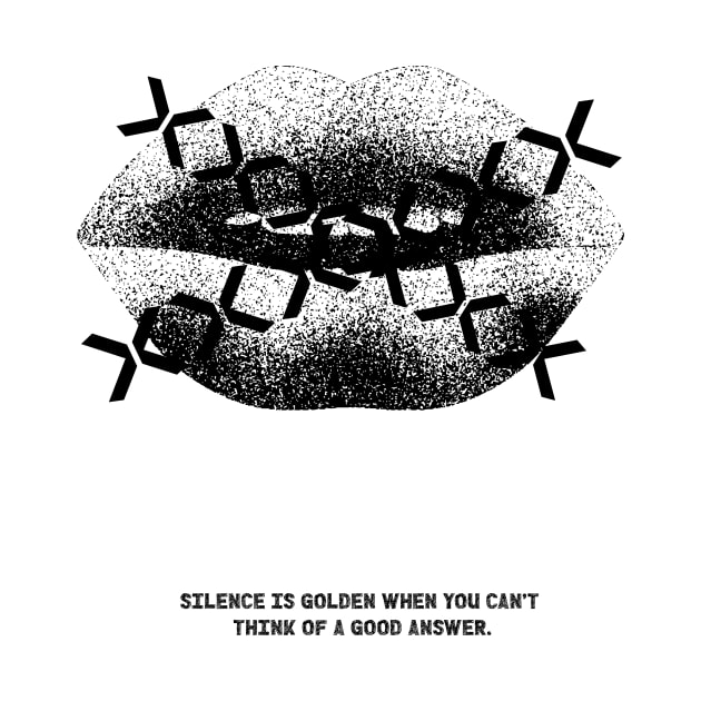 Silence is golden when you can't think of a good answer by lildoodleTees