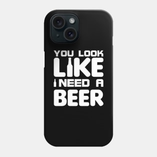 You look like I need a beer Phone Case