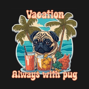 Vacation always with pug T-Shirt