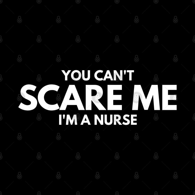 You Can't Scare Me I'm A Nurse by Textee Store