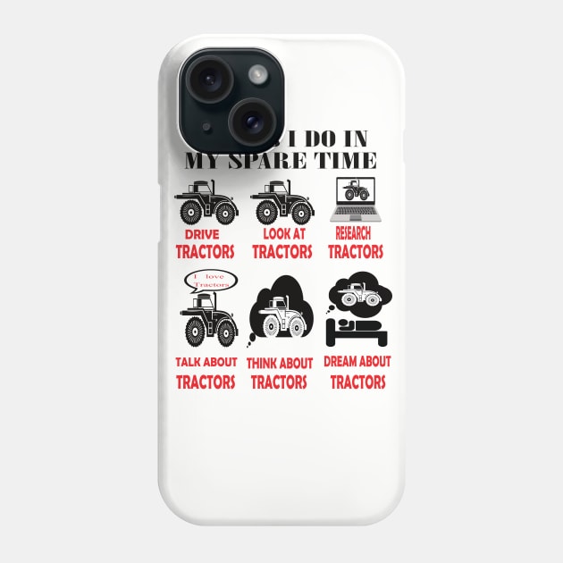 Things i do in my spare time drive tractor..tractor lovers gift Phone Case by DODG99