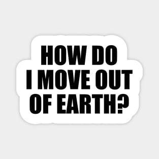 How do I move out of earth? Magnet