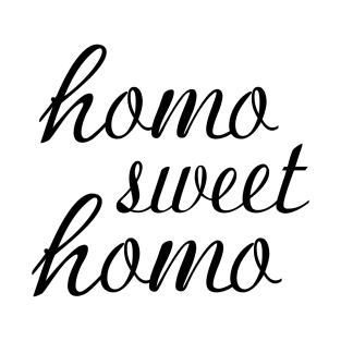 Funny "Homo Sweet Homo" Pun Gay Pride (black text) T-Shirt