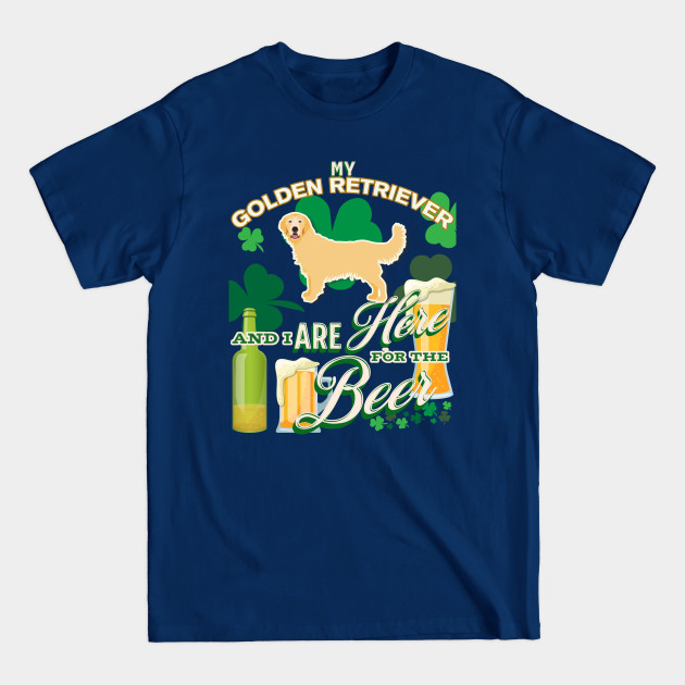 Disover My Golden Retriever And I Are Here For The Beer - Beer Lover /St. Patrick's Day Gifts - Golden Retriever - T-Shirt