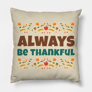 Always Be Thankful Thanksgiving Pillow