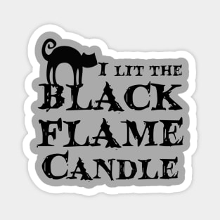 I lit the Black Flame Candle! Magnet