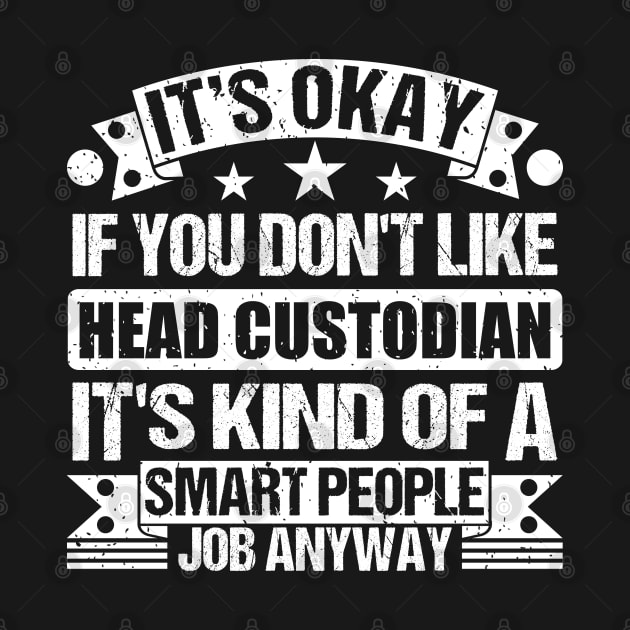 Head Custodian lover It's Okay If You Don't Like Head Custodian It's Kind Of A Smart People job Anyway by Benzii-shop 