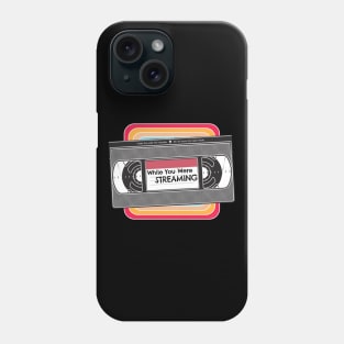 While You Were Streaming - Nostalgic VHS Phone Case