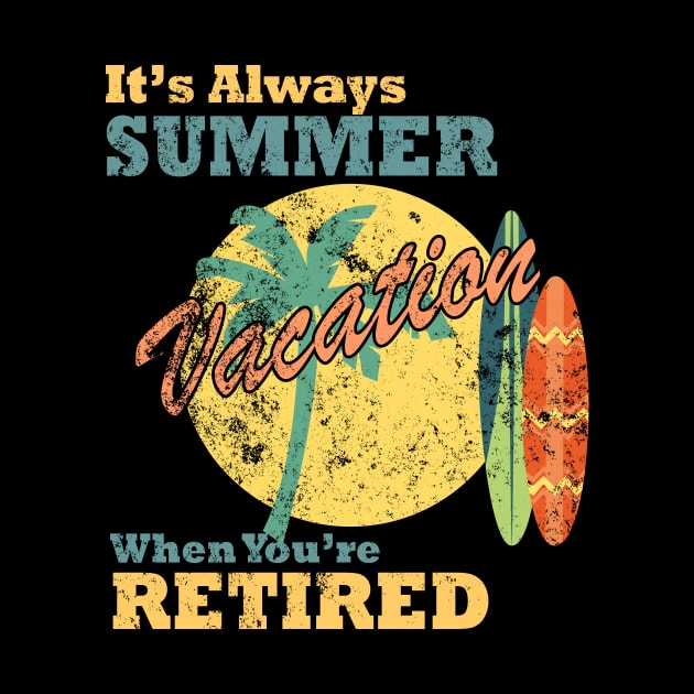 It's Always Summer Vacation When You're Retired, Vintage/Retro Design by VintageArtwork