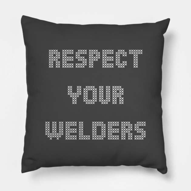 respect your welders Pillow by weilertsen