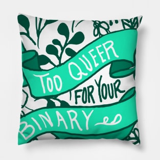 Too Queer For Your Binary Pillow