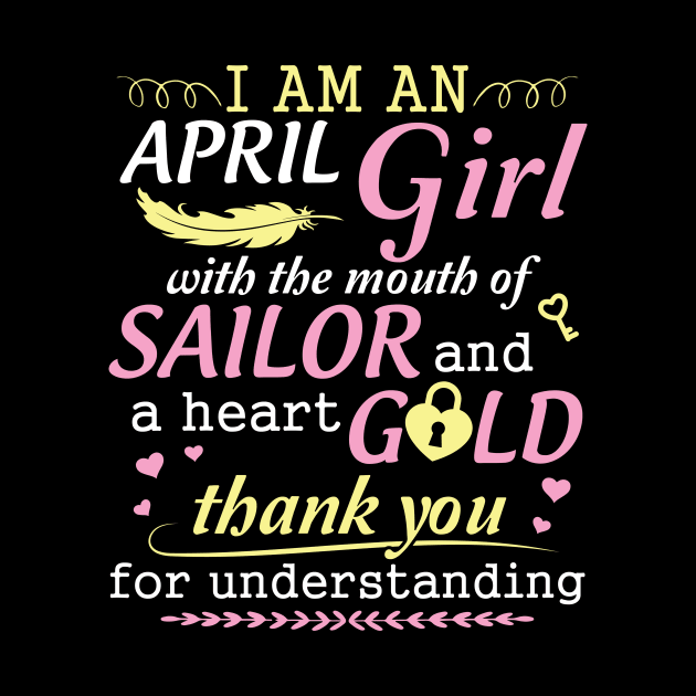 I Am An April Girl With The Mouth Of Sailor And A Heart Of Gold Thank You For Understanding by bakhanh123