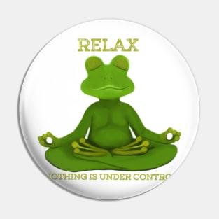 Relax Nothing Is Under Control Pin