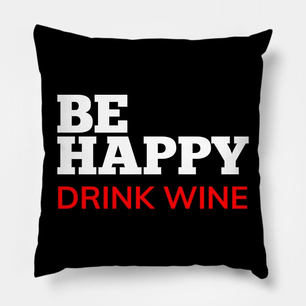 Be Happy Drink Wine. Funny Wine Lover Quote. White and Red Pillow by That Cheeky Tee