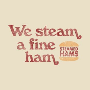 We Steam a Fine Ham T-Shirt