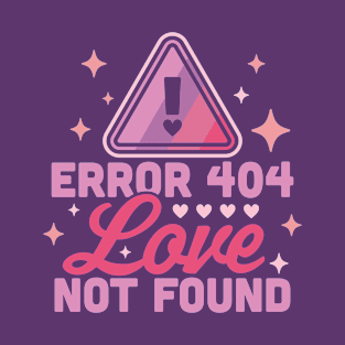 Error 404 Love Not Found - Funny Anti Valentines Day Heart T-Shirt