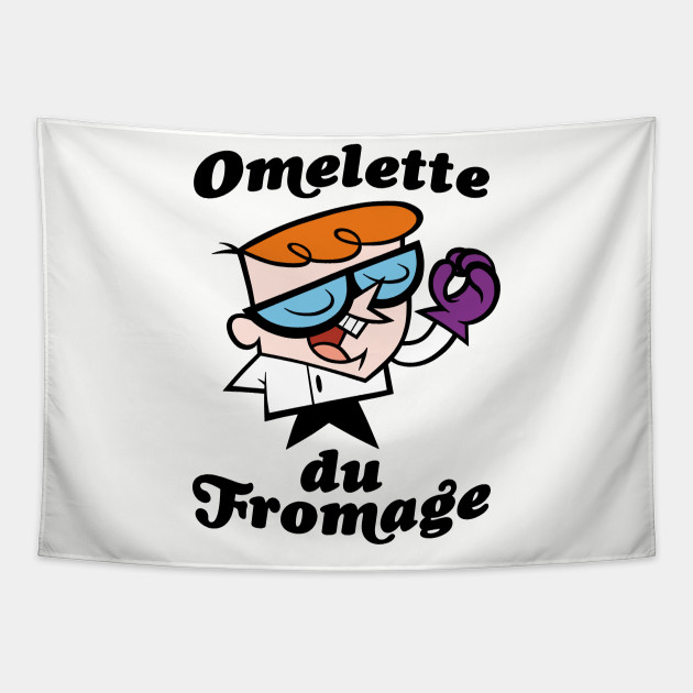 Omelette Du Fromage T Shirt Dexters Laboratory Tapestry Teepublic