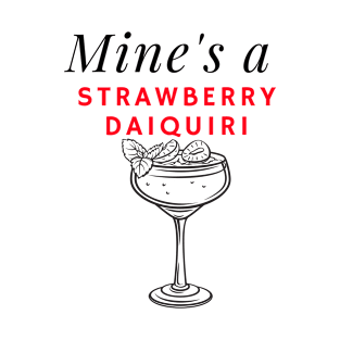 Mines a Strawberry Daiquiri for Cocktail Lovers T-Shirt