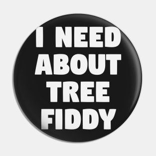 Need About Tree Fiddy Pin