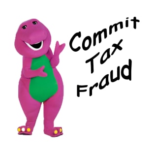 Commit Tax Fraud T-Shirt