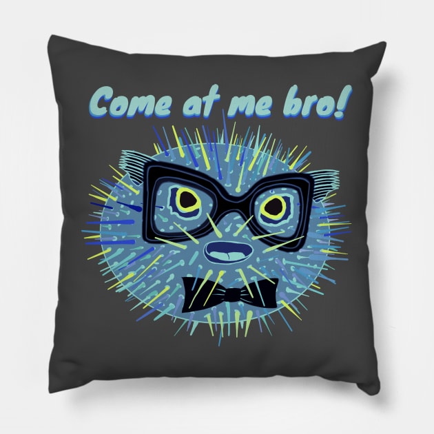 Come at me bro! - funny puffer fish Pillow by BrederWorks