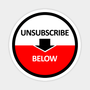 Unsubscribe Below Magnet