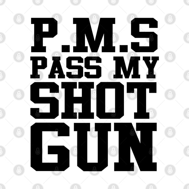 PMS Pass My Shotgun by hothippo