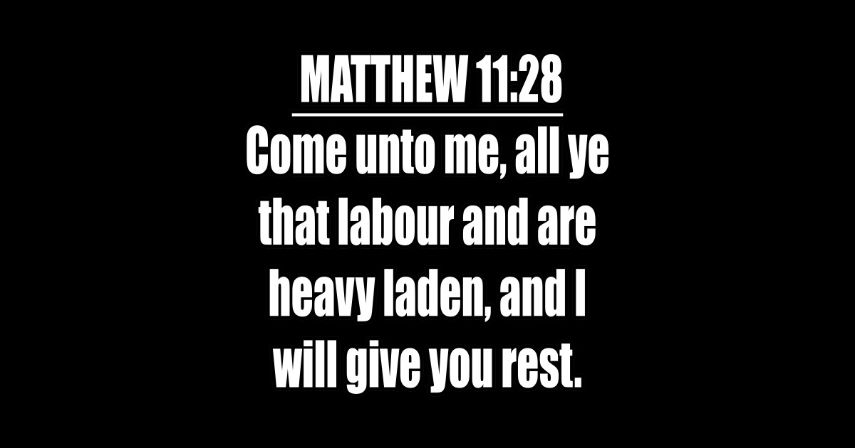 MATTHEW 11 28 KJV Come Unto Me All Ye That Labour And Are Heavy Laden matthew-11-29-kjv-kjv-bible-verses