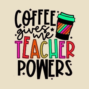 Coffee Gives Me Teacher Power T-Shirt