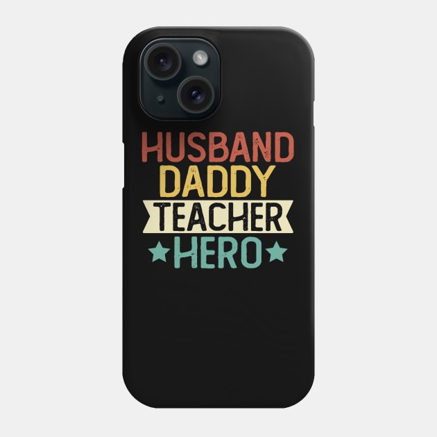 Husband Daddy Teacher Hero Gift Teacher Dad Gift Phone Case by mommyshirts