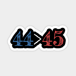 44 Is Greater Than 45 Presidential Protest Gift Magnet